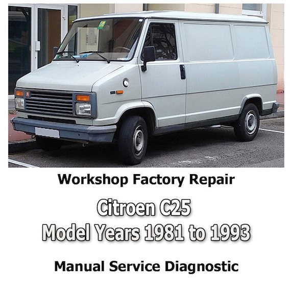 Citroen C25 Model Years 1981 to 1993 workshop factory repair manual service Automotive Diagnostic Tools link Car Repair
