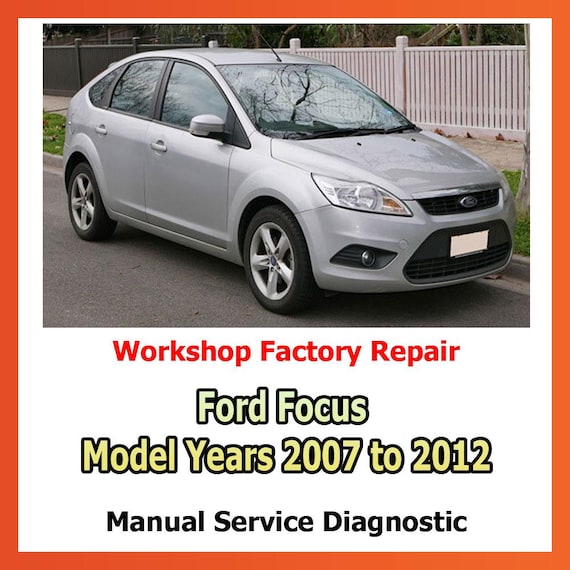 Factory service and workshop for Ford Focus Model Years 2007 to 2012 Repair Manual electronics diagrams, diagnostics advice car repair