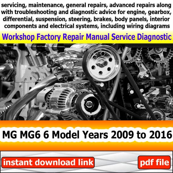 Factory service for MG MG6 6 Repair Manual Workshop electrical system with wiring diagram engine gearbox suspension body panels 2009 to 2016