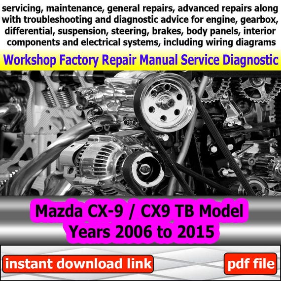 Factory service for Mazda CX-9 CX9 TB Repair Manual Workshop electrical system with wiring diagram engine gearbox model years 2006 to 2015