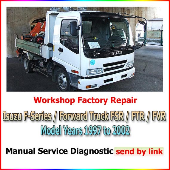 Workshop manual Isuzu F-Series/Forward Truck FSR/FTR/FVR Model Years 1997 to 2002 Repair suspension, steering, brakes, wiring diagrams