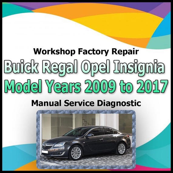 Buick Regal Opel Insignia Model Years 2009 to 2017 Repair Manual workshop factory repair manual service Automotive Diagnostic car vehicle