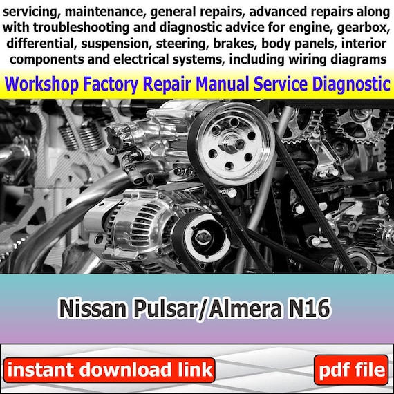 General Car Service Manual for Nissan Pulsar/Almera N16 workshop with engine repair guide gearbox troubleshooting and maintenance