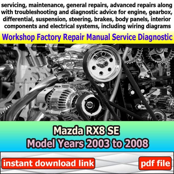 Factory service for RX8 SE Repair Manual Workshop electrical system with wiring diagram engine gearbox model years 2003 to 2008