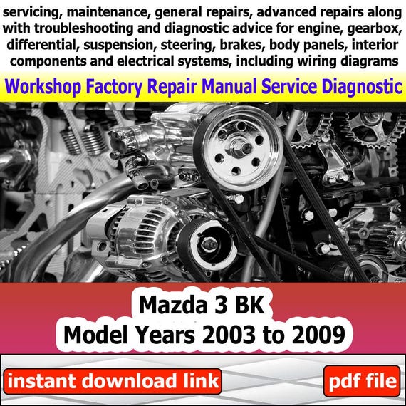 Factory service for Mazda 3 BK Repair Manual Workshop electrical system with wiring diagram engine gearbox steering Model Years 2003-2009