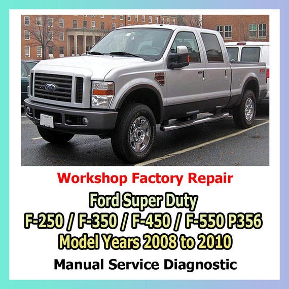 Ford Super Duty F-250 F-350 F-450 F-550 P356 Model Years 2008 to 2010 factory service manual workshop engine, gearbox, suspension, steering