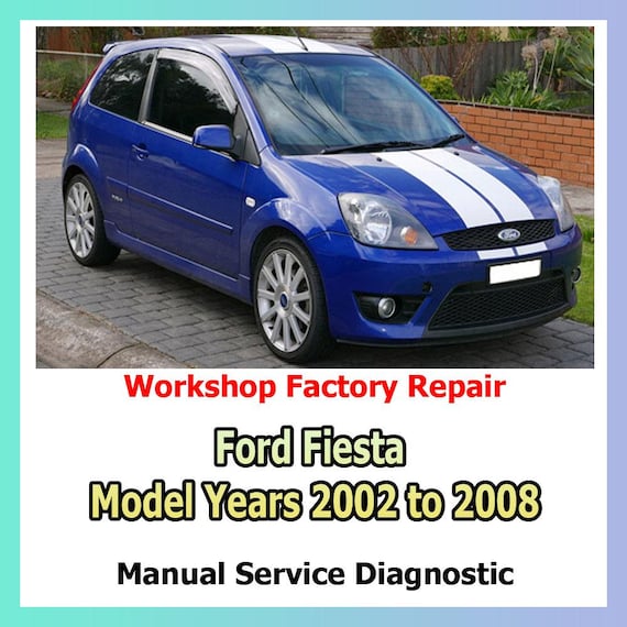 2002 to 2008 model Ford Fiesta Factory service and workshop manual repair chassis, driveline, engine, and all other mechanical components