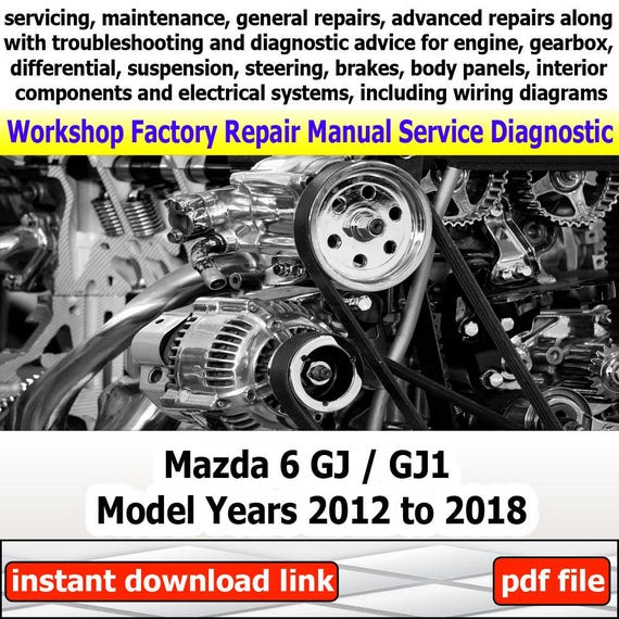 Factory service for Mazda 6 GJ GJ1 Repair Manual Workshop electrical system with wiring diagram engine gearbox brakes suspension 2012-2018