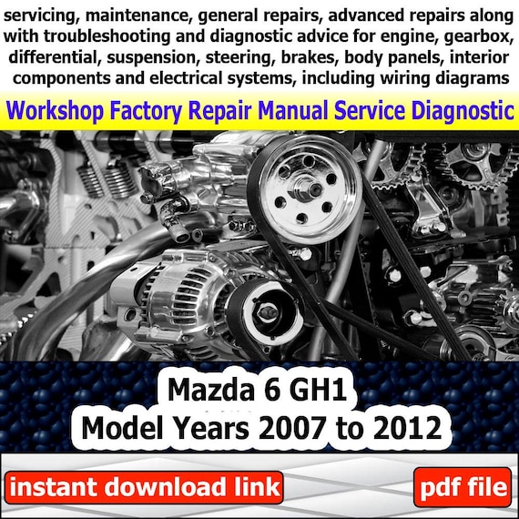 Factory service for Mazda 6 GH1 Repair Manual Workshop electrical system with wiring diagram engine gearbox brakes suspension 2007-2012