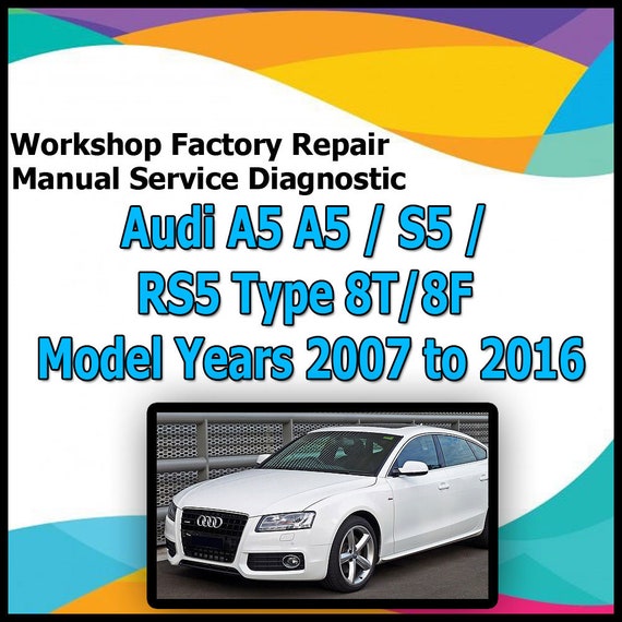 Audi A5 A5 / S5 / RS5 Type 8T/8F Model Years 2007 to 2016 workshop factory repair manual service Automotive Diagnostic Tools link Car Repair