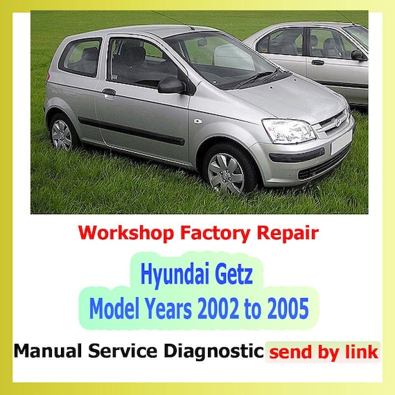 Workshop manual Hyundai Getz Model Years 2002 to 2005 Repair Manual suspension, steering, brakes, body panels, wiring diagrams diagnostics