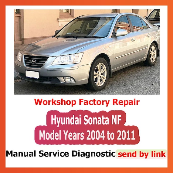 Workshop manual Hyundai Sonata NF Model Years 2004-2011 Repair Manual suspension, steering, brakes, body panels, wiring diagrams diagnostics