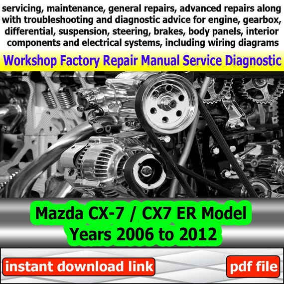 Factory service for Mazda CX-7 CX7 ER Repair Manual Workshop electrical system with wiring diagram engine gearbox model years 2006 to 2012