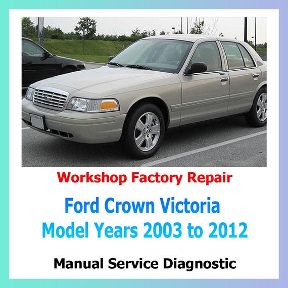 Ford Crown Victoria Model Years 2003 to 2012 service manual factory workshop complete repair manual engine, gearbox, differential, brakes