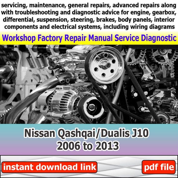 General Car Service Manual Nissan Qashqai/Dualis J10 2006 to 2013 workshop with engine repair guide gearbox troubleshooting and maintenance