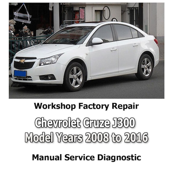 Chevrolet Cruze J300 Model Years 2008 to 2016 workshop factory repair manual service Automotive Diagnostic Tools link Car Repair