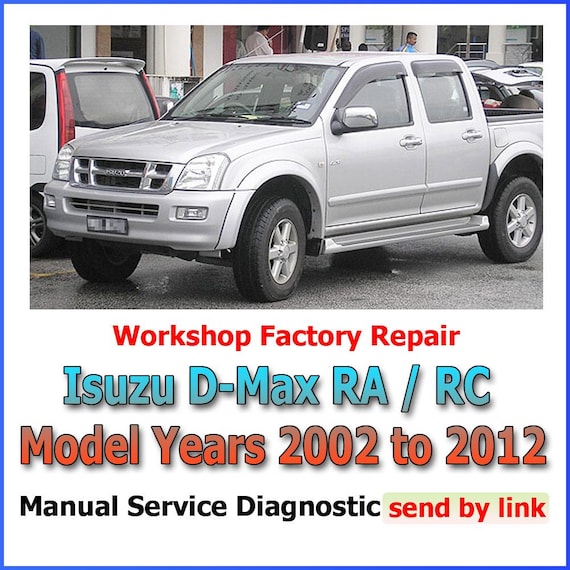 Workshop manual Isuzu D-Max RA / RC Model Years 2002 to 2012 Repair suspension, steering, brakes, body panels, wiring diagrams diagnostics