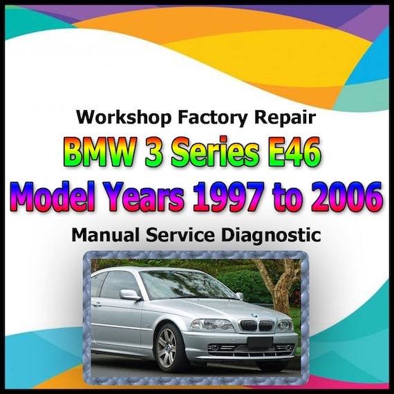 BMW 3 Series E46 Model Years 1997 to 2006 workshop factory repair manual service Automotive Diagnostic link Manual Car Vehicle Repair