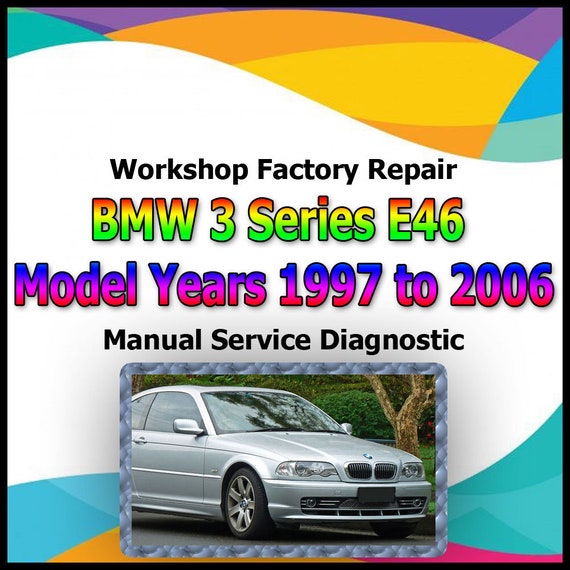 BMW 3 Series E46 Model Years 1997 to 2006 workshop factory repair manual service Automotive Diagnostic link Manual Car Vehicle Repair