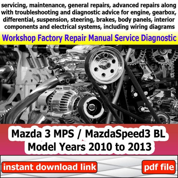 Factory service for Mazda 3 MPS MazdaSpeed3 BL Repair Manual Workshop electrical system with wiring diagram engine gearbox 2010 to 2013