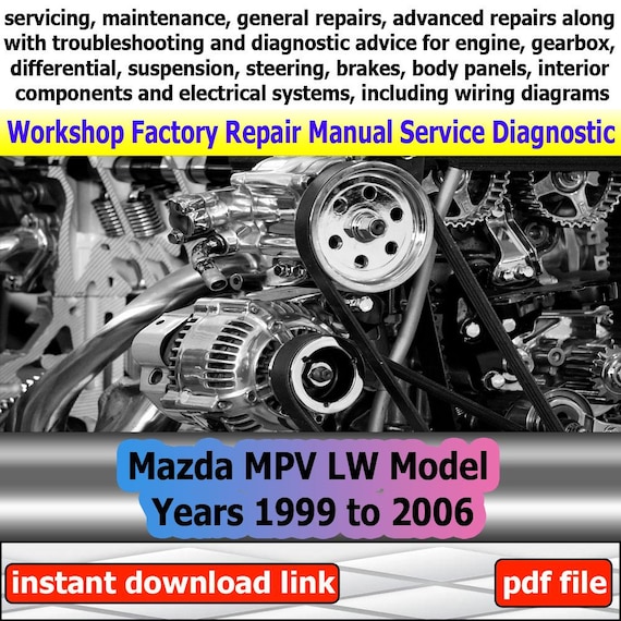 Factory service for Mazda MPV LW Repair Manual Workshop electrical system with wiring diagram engine gearbox model years 1999 to 2006