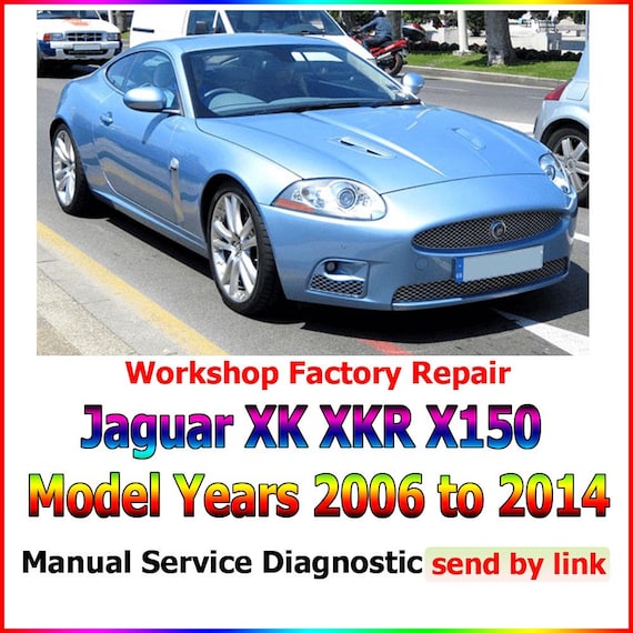 Workshop manual Jaguar XK XKR X150 2006 to 2014 Repair maintenance suspension, steering, brakes, body panels, wiring diagrams diagnostics