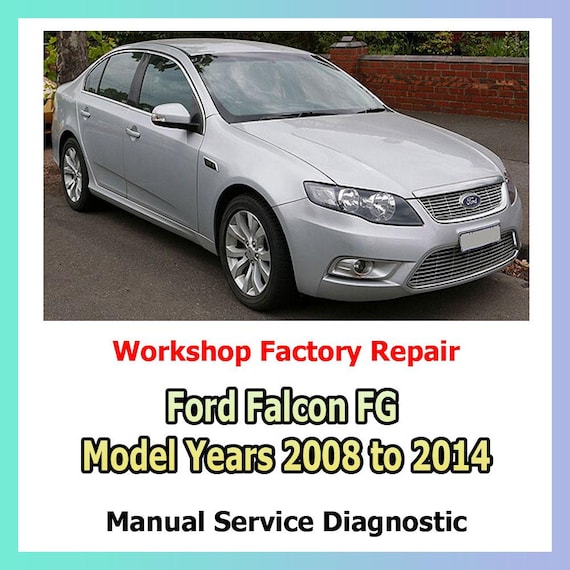 Repair Manual Ford Falcon FG Model Years 2008 to 2014 Repair Manual factory service maintenance, general repairs, advanced repairs brakes