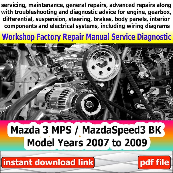 Factory service for Mazda 3 MPS MazdaSpeed3 BK Repair Manual Workshop electrical system with wiring diagram engine gearbox 2007 to 2009