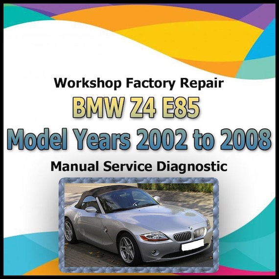 BMW Z4 E85 Model Years 2002 to 2008 Repair Manual workshop factory repair manual service Automotive Diagnostic car vehicle auto