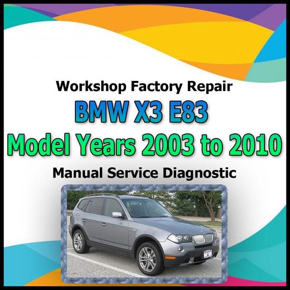 BMW X3 E83 Model Years 2003 to 2010 Repair Manual workshop factory repair manual service Automotive Diagnostic car vehicle auto