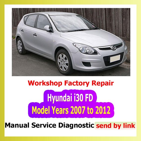 Workshop manual Hyundai i30 FD Model Years 2007 to 2012 Repair Manual suspension, steering, brakes, body panels, wiring diagrams diagnostics