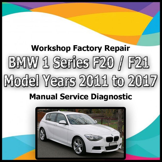 BMW 1 Series F20 / F21 Model Years 2011 to 2017 workshop factory repair manual service Automotive Diagnostic link Manual Car Vehicle Repair