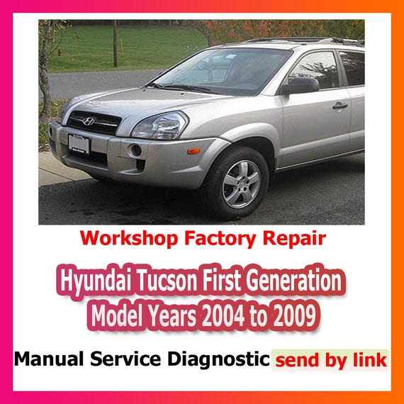 Workshop manual Hyundai Tucson First Generation 2004-2009 Repair Manual suspension, steering, brakes, body panels, wiring diagram diagnosis