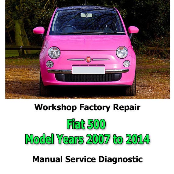 Fiat 500 Model Years 2007 to 2014 workshop factory repair manual service Automotive Diagnostic Tools link Car Repair