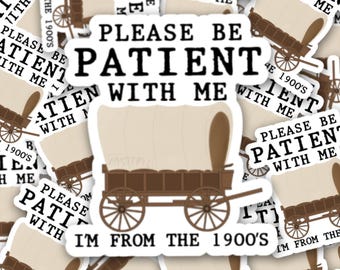 Be Patient I’m From The 1900’s Vinyl Sticker