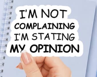 I’m Not Complaining I'm Stating My Opinion Vinyl Sticker | Funny Adult Humor