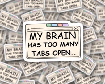 My Brain Has Too Many Tabs Open Vinyl Sticker