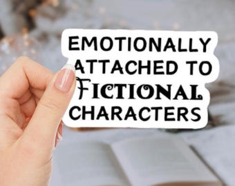Emotionally Attached To Fictional Characters Vinyl Sticker