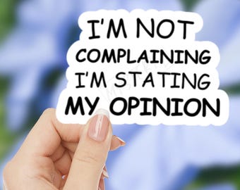 I’m Not Complaining I'm Stating My Opinion Sticker