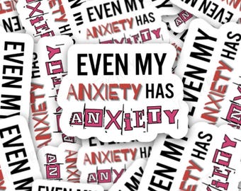 Even My Anxiety Has Anxiety Vinyl Sticker