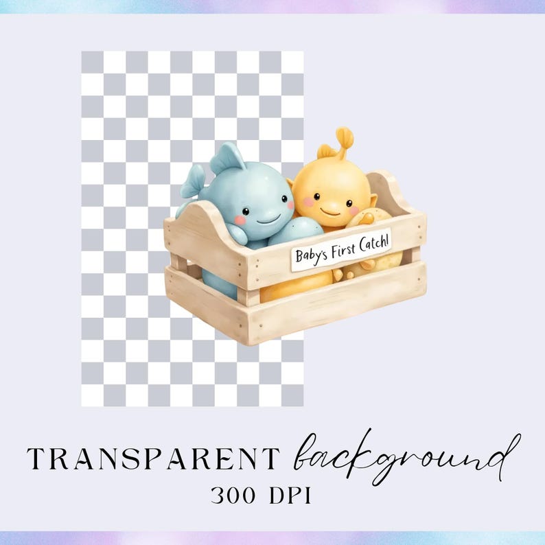 May include: Watercolor illustration of two plush toys in a wooden crate. One is a light blue whale, the other is a yellow creature. The crate has the text "Baby's First Catch!" on it. The words "TRANSPARENT background" and "300 DPI" are also visible.
