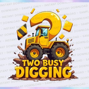 May include: A yellow cartoon tractor with black tires and a large question mark above it. The text "TWO BUSY DIGGING" is displayed in yellow letters. The image has a construction theme.
