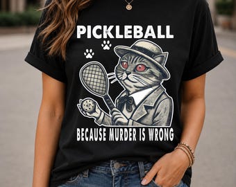 Cat Pickleball T-Shirt | Funny Cat Lover Pickleball Shirt, Pickleball Because Murder Is Wrong Tee,Sarcastic Cat Graphic Shirt,Pickleball Cat