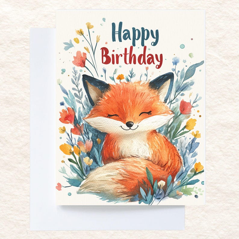 May include: A watercolor illustration of a cute orange fox with closed eyes sitting in a field of flowers. The text "Happy Birthday" is written above the fox.