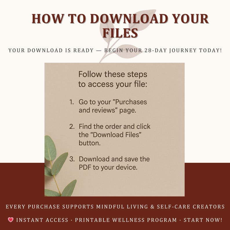 May include: A beige graphic with instructions on how to download files. The text reads "HOW TO DOWNLOAD YOUR FILES" and "YOUR DOWNLOAD IS READY - BEGIN YOUR 28-DAY JOURNEY TODAY!" Instructions include going to the "Purchases and reviews" page.
