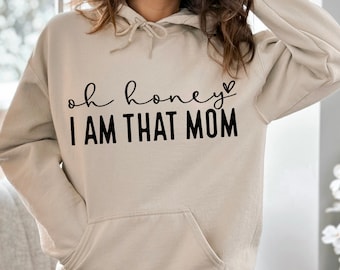 Oh Honey I Am That Mom Hoodie, Cute Mom Life Hoodie, Mama Hoodie, Mommy Hoodie, Cute Mom Crewneck Hoodie, Mom Life Hoodie, Funny Mom Gift