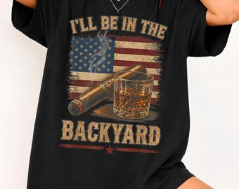 I'll Be In The Backyard Shirt, Vintage USA Flag Bourbon Cigar Tee