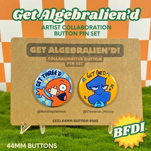 May include: A set of two 44mm circular button pins on a brown display card. One pin is orange with a character and the text GET THREE'D, the other is yellow with a blue character and the text GET ONED. The card features the text GET ALGEBRALIEN'D.