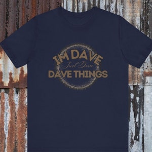Im Dave Gifting T-Shirt, doing dad shirt funny father&#39;s day t-shirt, Im Dave Fun Graphic Tee, Perfect Gift for Him, Casual Wear for Husband