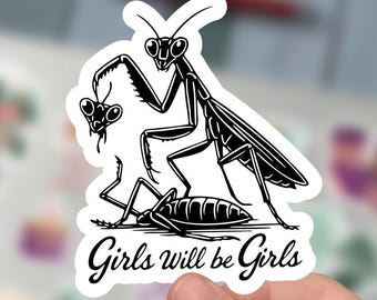 Girls Will Be Girls Sticker, Praying Mantis Vinyl, Funny Sticker Design, Kiss Cut Sticker, Indoor Sticker, Sticker For Tumbler And Laptop.